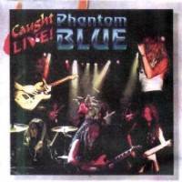 Phantom Blue : Caught Live